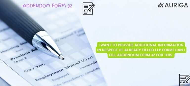 I WANT TO PROVIDE ADDITIONAL INFORMATION IN RESPECT OF ALREADY FILLED LLP FORM? CAN I FILL ADDENDOM FORM 32 FOR THIS