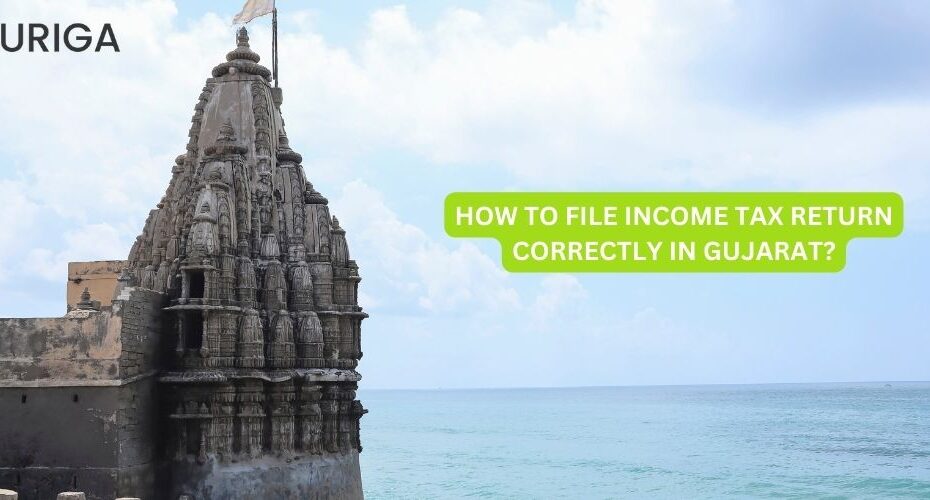 HOW TO FILE INCOME TAX RETURN CORRECTLY IN GUJARAT?