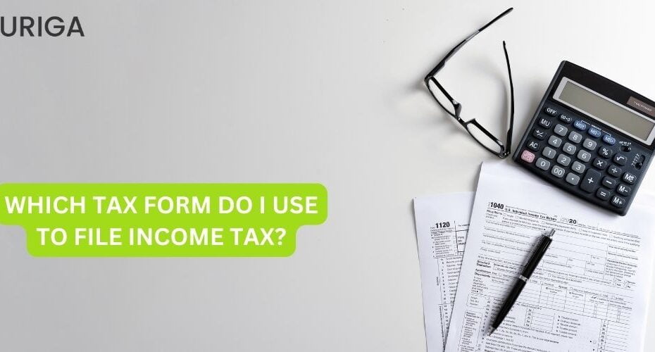 WHICH TAX FORM DO I USE TO FILE INCOME TAX?