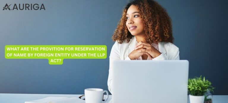 WHAT ARE THE PREVIOUS PROVISION FOR RESERVATION OF NAME BY FOREIGN ENTITY UNDER THE LLP ACT?