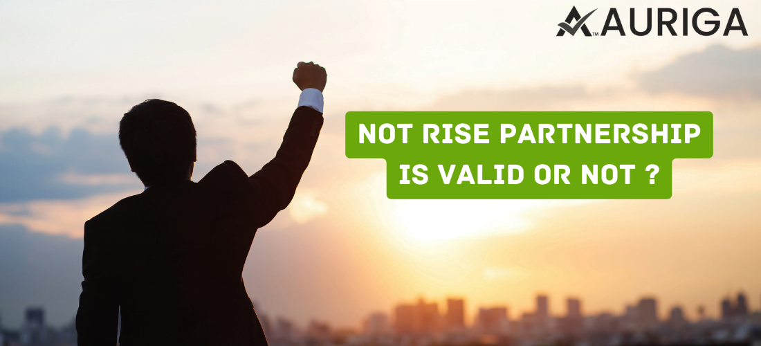 Not rise partnership is valid or not ? 1 AURIGA ACCOUNTING PRIVATE LIMITED AURIGA ACCOUNTING PRIVATE LIMITED 5 12