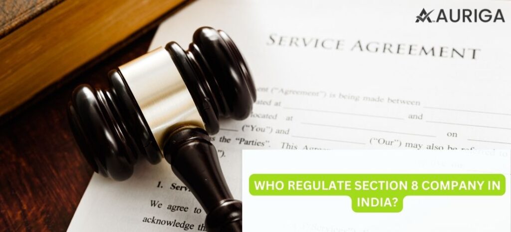 WHO REGULATE SECTION 8 COMPANY IN INDIA? 1 AURIGA ACCOUNTING PRIVATE LIMITED WHO REGULATE SECTION 8 COMPANY IN INDIA?