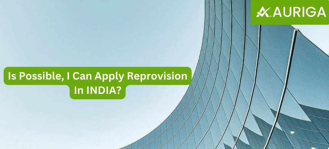 Is possible, i can apply reprovision in INDIA ? 1 AURIGA ACCOUNTING PRIVATE LIMITED is possible i can apply Reprovision in India?