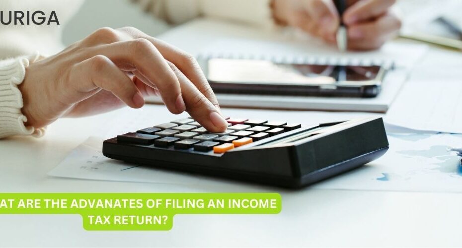 WHAT ARE THE ADVANTAGES OF FILING AN INCOME TAX RETURN?