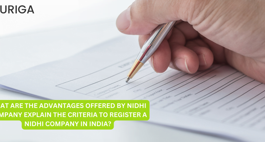 WHAT ARE THE ADVANTAGES OFFERED BY NIDHI COMPANY EXPLAIN THE CRITERIA TO REGISTER A NIDHI COMPANY IN INDIA?