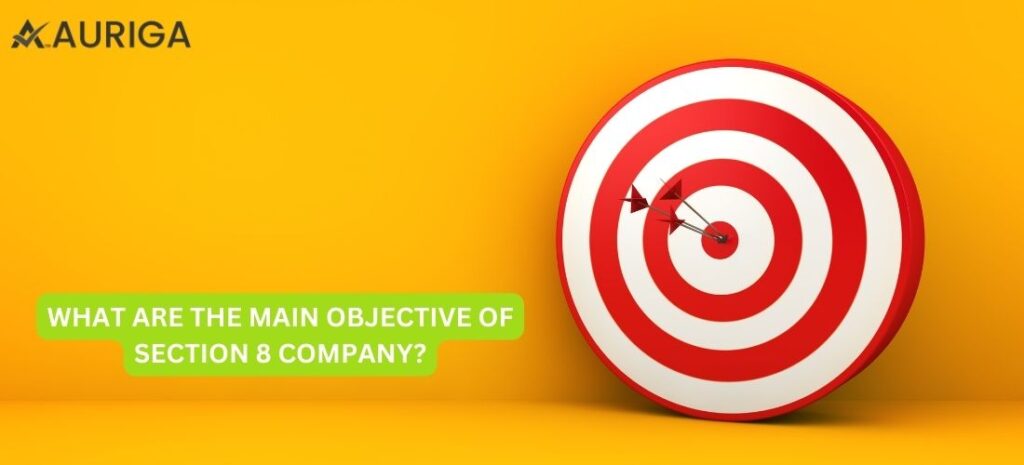 WHAT ARE THE MAIN OBJECTIVES OF SECTION 8 COMPANY? 1 AURIGA ACCOUNTING PRIVATE LIMITED WHAT ARE THE KEY FEATURES OF SECTION 8 COMPANY?