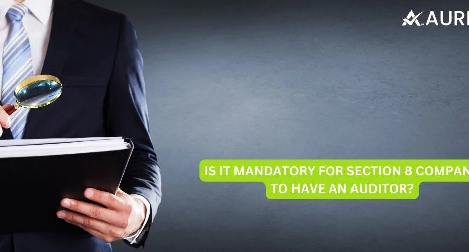 IS IT MANDATORY FOR SECTION 8 COMPANY TO HAVE AN AUDITOR?