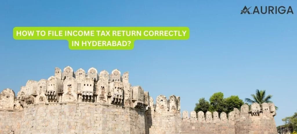 HOW TO FILE INCOME TAX RETURN CORRECTLY IN HYDERABAD?