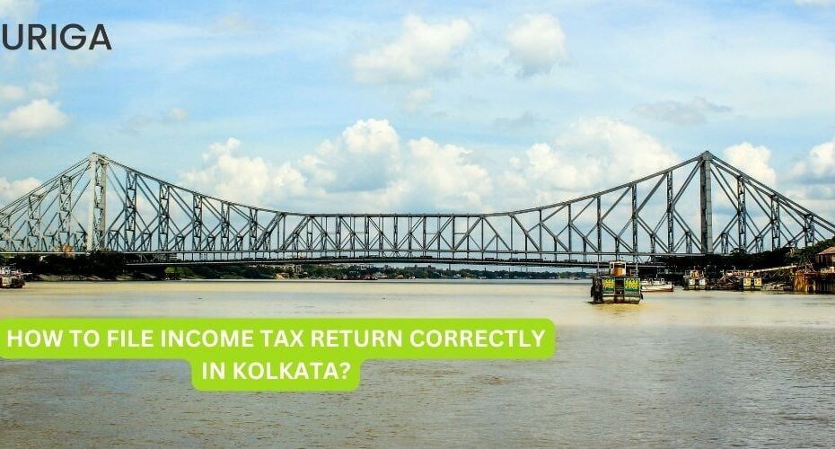 HOW TO FILE INCOME TAX RETURN CORRECTLY IN KOLKATA?