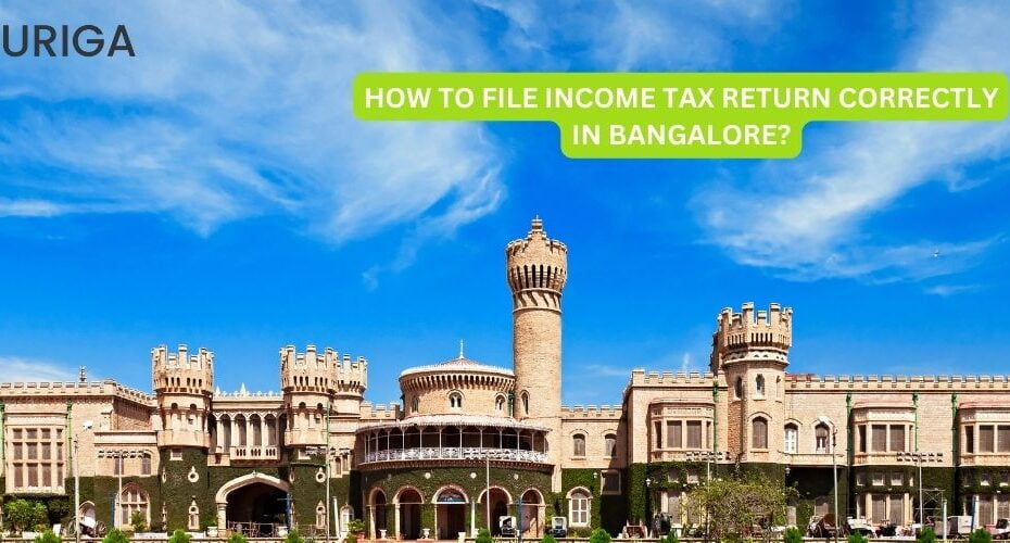 HOW TO FILE INCOME TAX RETURN CORRECTLY IN BANGALORE?