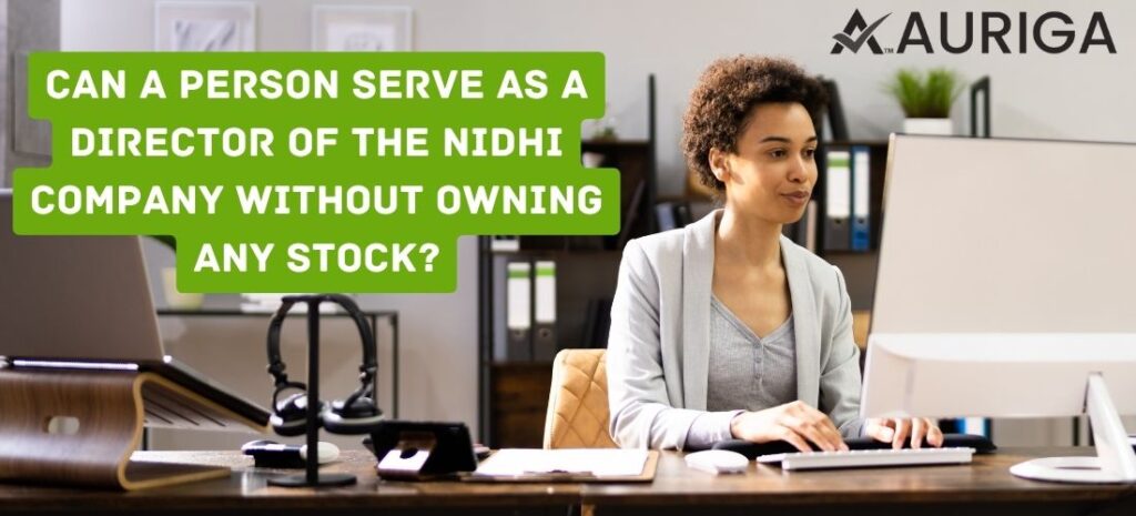 CAN A PERSON SERVE AS A DIRECTOR OF THE NIDHI COMPANY WITHOUT OWNING ANY STOCK? JUST 5 STEPS 1 AURIGA ACCOUNTING PRIVATE LIMITED AURIGA ACCOUNTING PRIVATE LIMITED NIDHI COMPANY 25