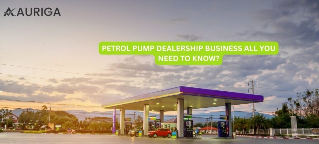NO.1 PETROL PUMP DEALERSHIP BUSINESS ALL YOU NEED TO KNOW? 1 AURIGA ACCOUNTING PRIVATE LIMITED MARKET STRATEGY | BUSINESS IDEAS | SALES FORCASTING | CASH FLOW PROJECTION |BUSINESS GOALS | BUSINESS VISION | BUSINESS PLAN SERVICE
