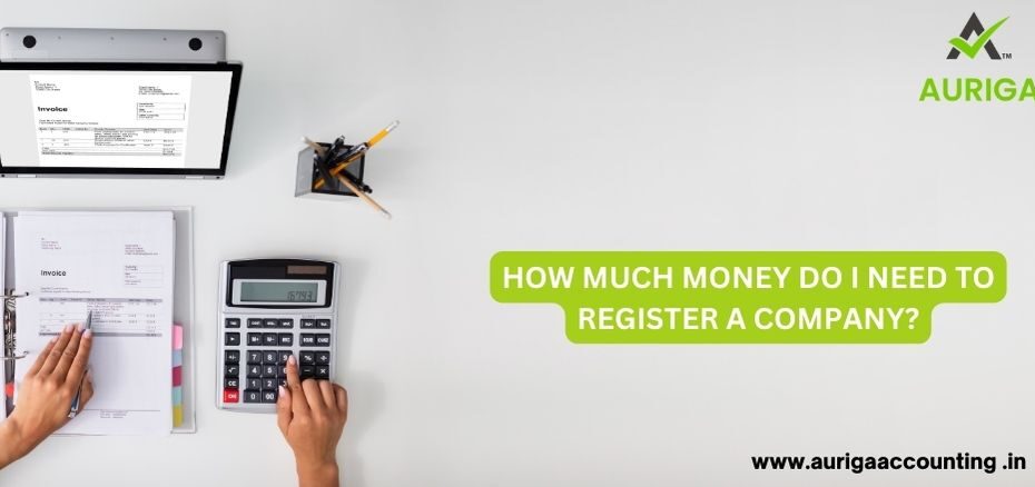 HOW MUCH MONEY DO I NEED TO REGISTER A COMPANY