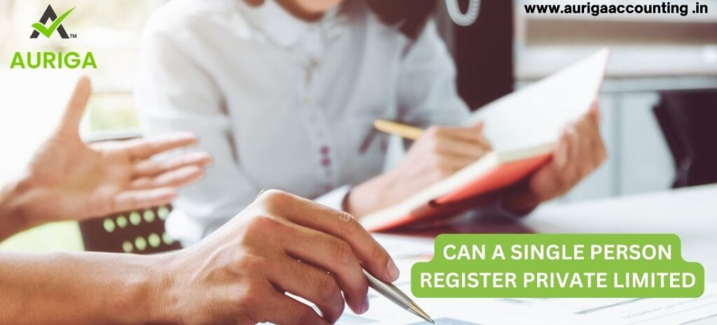 CAN A SINGLE PERSON REGISTER PRIVATE LIMITED? IN JUST 5 STEPS 1 AURIGA ACCOUNTING PRIVATE LIMITED SINGLE PERSON REGISTER PRIVATE LIMITED
