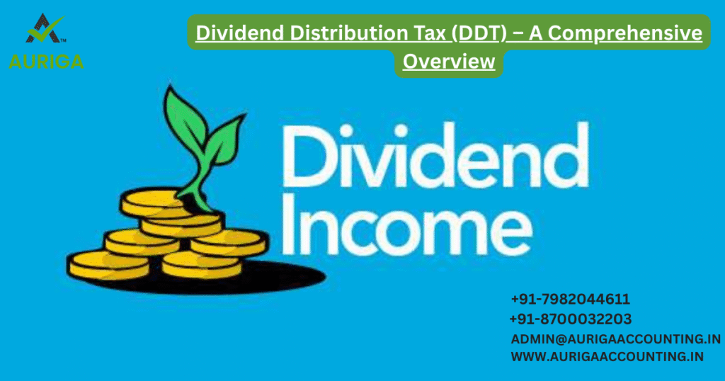 Dividend Distribution Tax (DDT) 1 AURIGA ACCOUNTING PRIVATE LIMITED AURIGA ACCOUNTING PRIVATE LIMITED Dividend Distribution Tax DDT – A Comprehensive Overview
