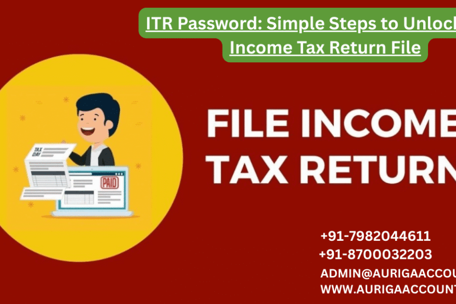 AURIGA ACCOUNTING PRIVATE LIMITED ITR Password Simple Steps to Unlock Your Income Tax Return File