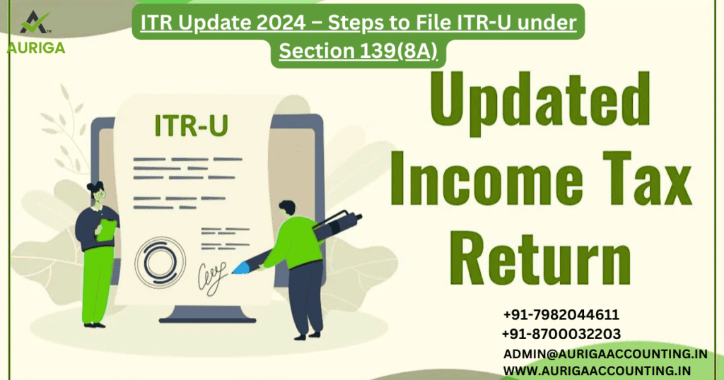 ITR Update 2024 Section 139(8A) 2 AURIGA ACCOUNTING PRIVATE LIMITED AURIGA ACCOUNTING PRIVATE LIMITED ITR Update 2024 POSTER
