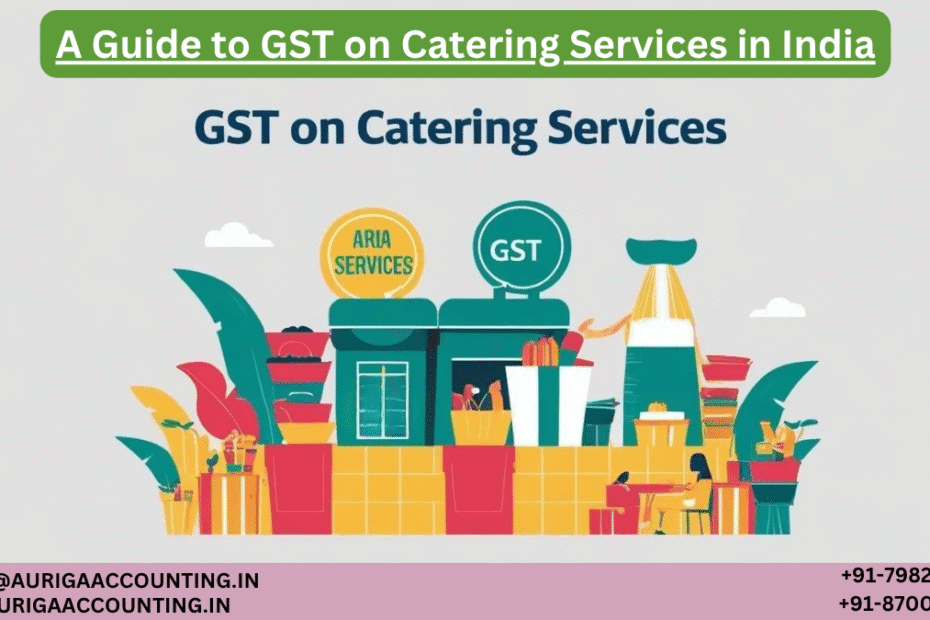 AURIGA ACCOUNTING PRIVATE LIMITED A Guide to GST on Catering Services in India