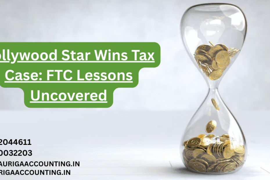 AURIGA ACCOUNTING PRIVATE LIMITED Bollywood Star Wins Tax Case FTC Lessons Uncovered