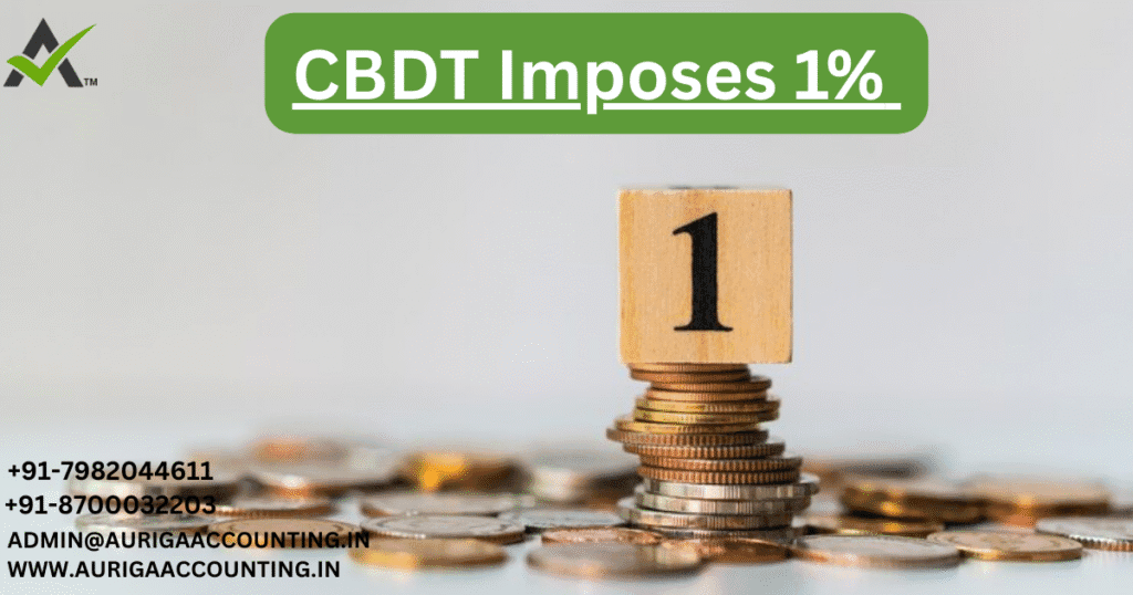 CBDT Imposes 1% 1 AURIGA ACCOUNTING PRIVATE LIMITED AURIGA ACCOUNTING PRIVATE LIMITED CBDT Imposes 1