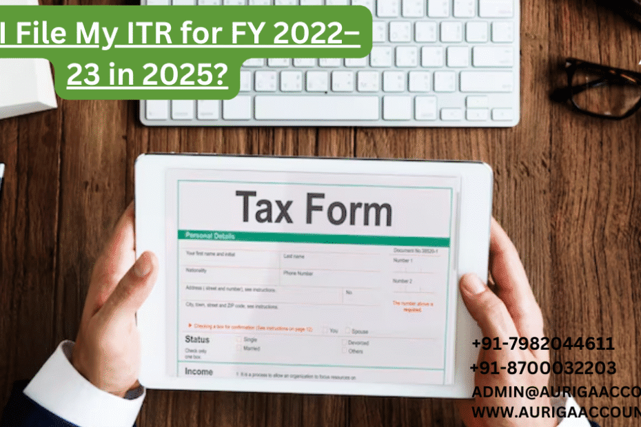 AURIGA ACCOUNTING PRIVATE LIMITED Can I File My ITR for FY 2022–23 in 2025