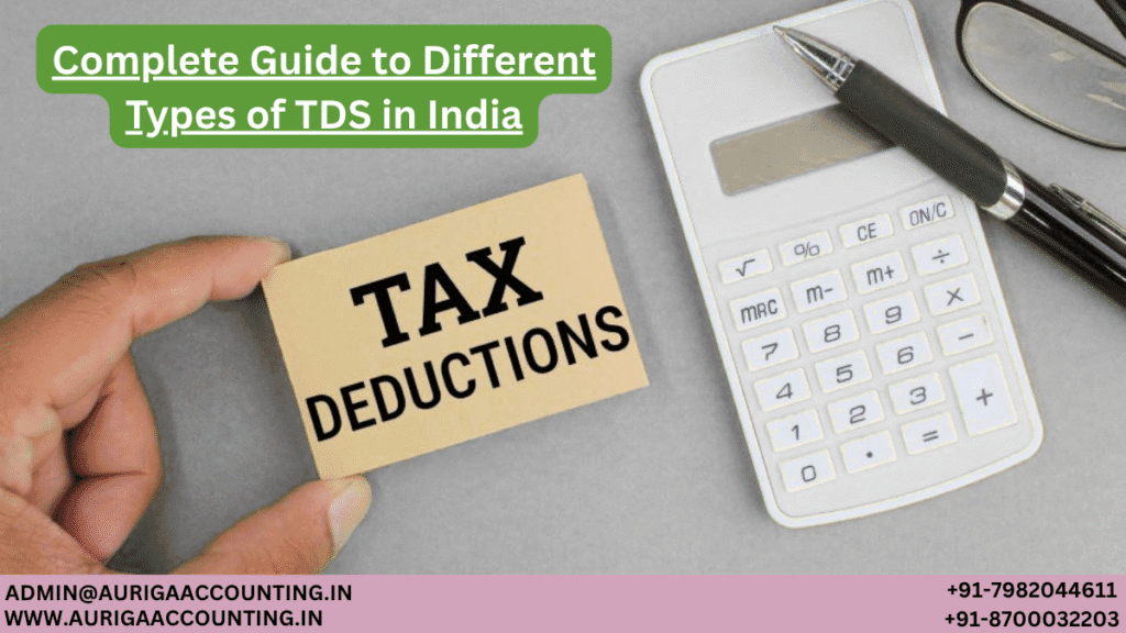 Complete Guide to Different Types of TDS in India 1 AURIGA ACCOUNTING PRIVATE LIMITED AURIGA ACCOUNTING PRIVATE LIMITED Complete Guide to Different Types of TDS in India
