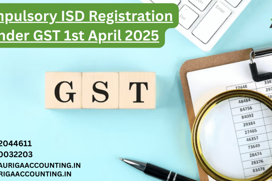 AURIGA ACCOUNTING PRIVATE LIMITED Compulsory ISD Registration Under GST 1st April 2025