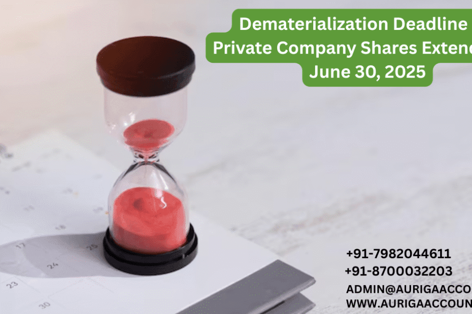 AURIGA ACCOUNTING PRIVATE LIMITED Dematerialization Deadline for Private Company Shares Extended to June 30 2025