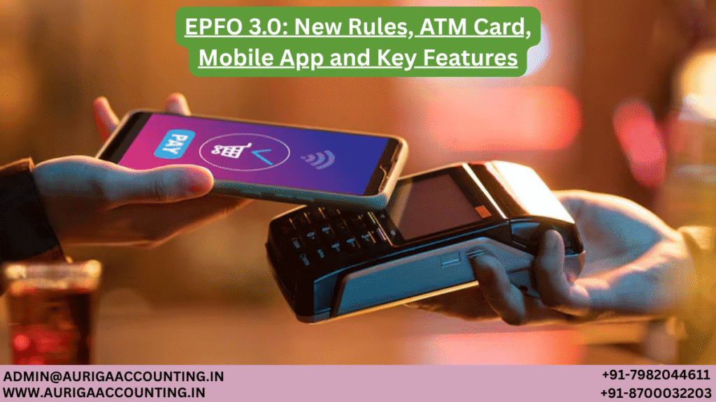 EPFO 3.0: New Rules, ATM Card, Mobile App and Key Features 1 AURIGA ACCOUNTING PRIVATE LIMITED AURIGA ACCOUNTING PRIVATE LIMITED EPFO 3.0 New Rules ATM Card Mobile App and Key Features