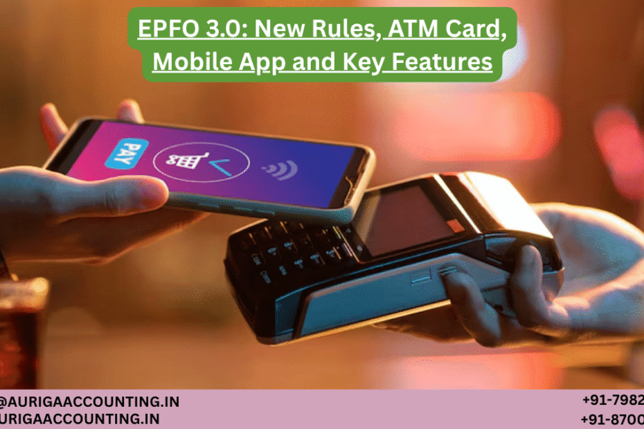 AURIGA ACCOUNTING PRIVATE LIMITED EPFO 3.0 New Rules ATM Card Mobile App and Key Features