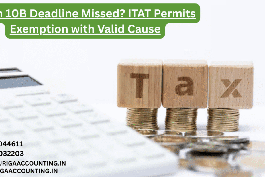 AURIGA ACCOUNTING PRIVATE LIMITED Form 10B Deadline Missed ITAT Permits Exemption with Valid Cause