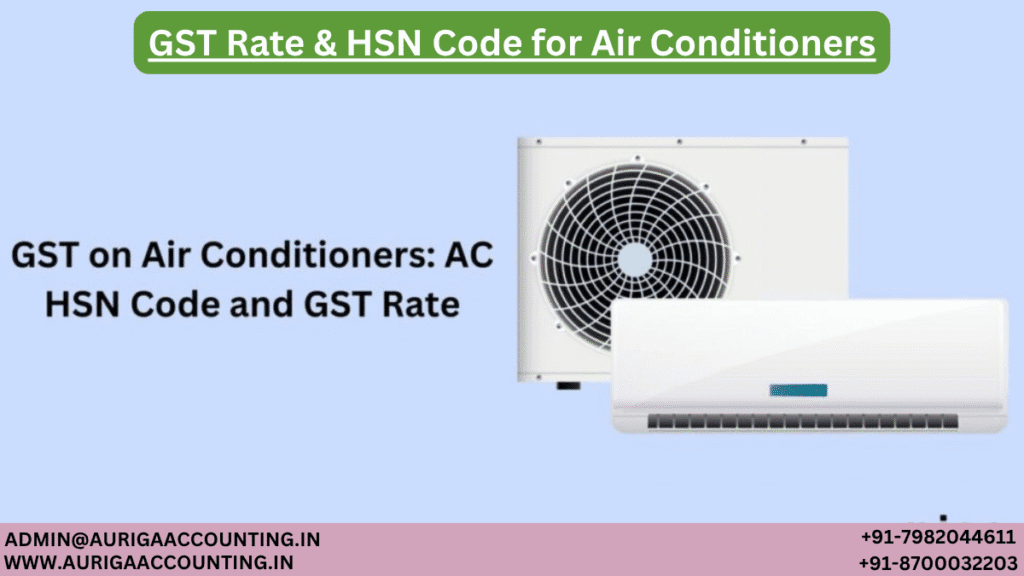 GST Rate And HSN Code for Air Conditioners 1 AURIGA ACCOUNTING PRIVATE LIMITED AURIGA ACCOUNTING PRIVATE LIMITED GST Rate HSN Code for Air Conditioners