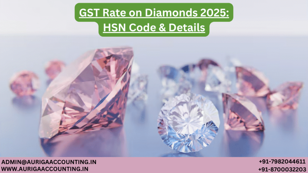 GST Rate on Diamonds 2025: HSN Code and Details 1 AURIGA ACCOUNTING PRIVATE LIMITED AURIGA ACCOUNTING PRIVATE LIMITED GST Rate on Diamonds 2025 HSN Code and Details
