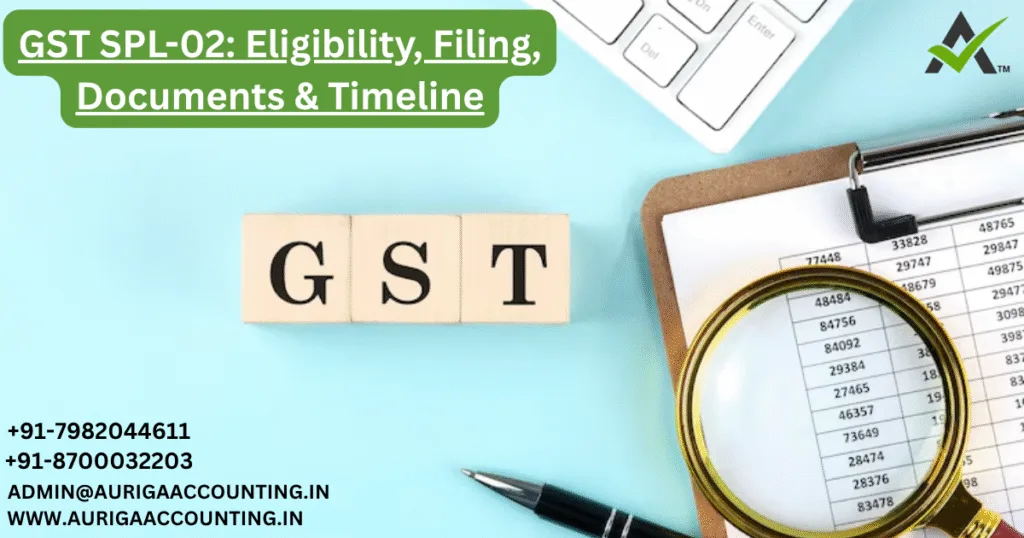 GST SPL-02: Eligibility, Filing, Documents & Timeline 1 AURIGA ACCOUNTING PRIVATE LIMITED AURIGA ACCOUNTING PRIVATE LIMITED GST SPL 02 Eligibility Filing Documents Timeline