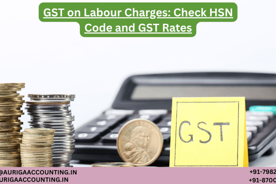 AURIGA ACCOUNTING PRIVATE LIMITED GST on Labour Charges Check HSN Code and GST Rates