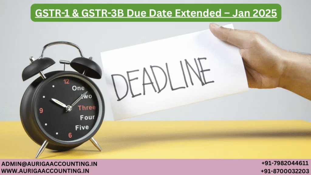 AURIGA ACCOUNTING PRIVATE LIMITED GSTR 1 GSTR 3B Due Date Extended – Jan 2025