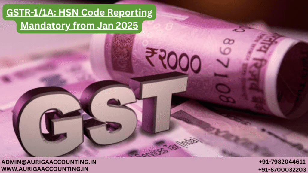 GSTR-1/1A: HSN Code Reporting Mandatory from Jan 2025 1 AURIGA ACCOUNTING PRIVATE LIMITED AURIGA ACCOUNTING PRIVATE LIMITED GSTR 11A HSN Code Reporting Mandatory from Jan 2025