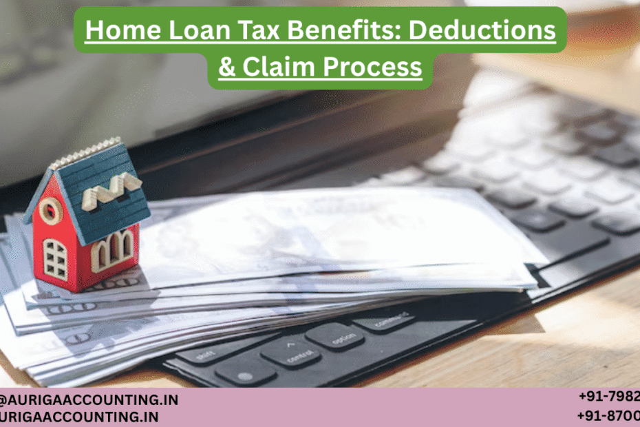 Home Loan Tax Benefits: Deductions & Claim Process 56 AURIGA ACCOUNTING PRIVATE LIMITED AURIGA ACCOUNTING PRIVATE LIMITED Home Loan Tax Benefits Deductions Claim Process