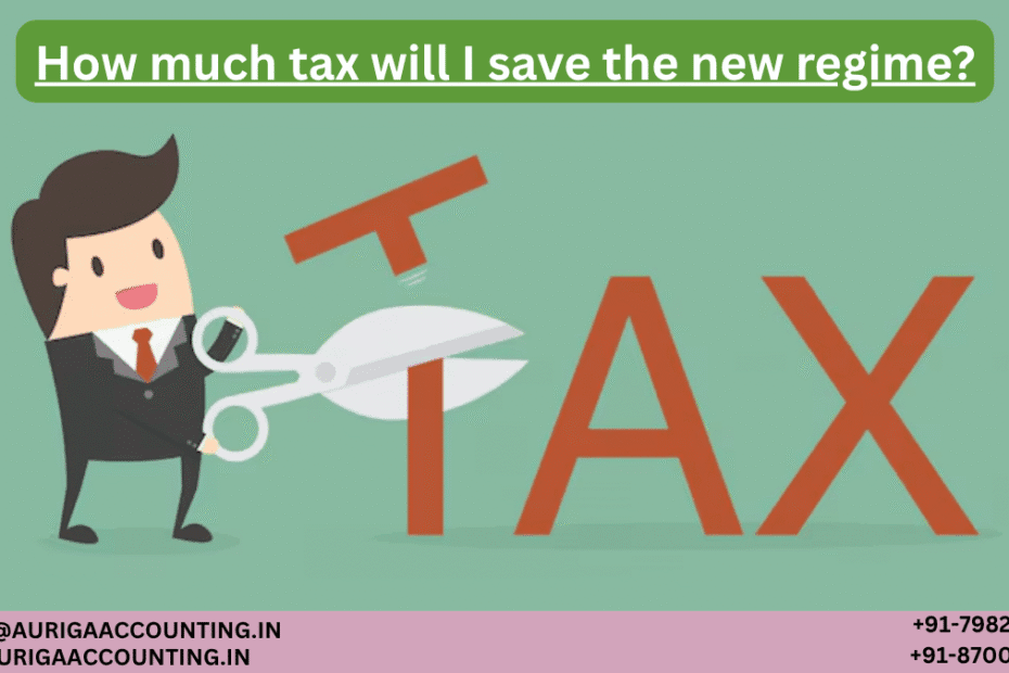 AURIGA ACCOUNTING PRIVATE LIMITED How much tax will I save the new regime