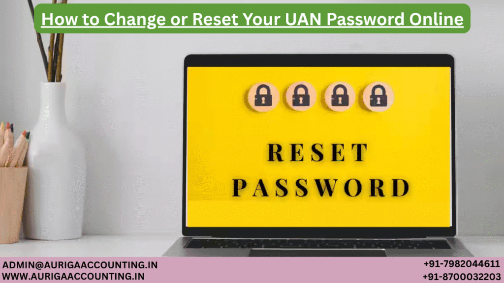 How to Change or Reset Your UAN Password Online 1 AURIGA ACCOUNTING PRIVATE LIMITED AURIGA ACCOUNTING PRIVATE LIMITED How to Change or Reset Your UAN Password Online