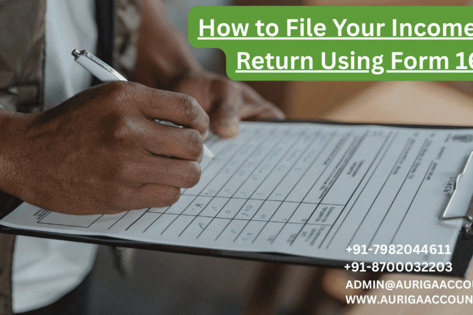 AURIGA ACCOUNTING PRIVATE LIMITED How to File Your Income Tax Return Using Form 16