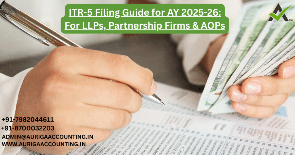 ITR-5 Filing Guide for AY 2025-26: For LLPs, Partnership Firms & AOPs 1 AURIGA ACCOUNTING PRIVATE LIMITED AURIGA ACCOUNTING PRIVATE LIMITED ITR 5 Filing Guide for AY 2025 26 For LLPs Partnership Firms AOPs 1
