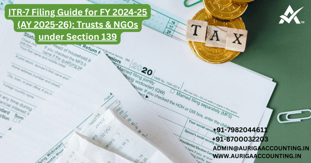 ITR-7 Filing Guide for FY 2024-25 (AY 2025-26): Trusts & NGOs under Section 139 1 AURIGA ACCOUNTING PRIVATE LIMITED AURIGA ACCOUNTING PRIVATE LIMITED ITR 7 Filing Guide for FY 2024 25 AY 2025 26 Trusts NGOs under Section 139