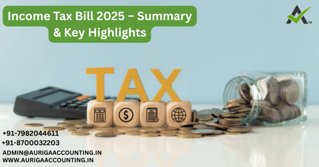 Income Tax Bill 2025 – Summary & Key Highlights 1 AURIGA ACCOUNTING PRIVATE LIMITED AURIGA ACCOUNTING PRIVATE LIMITED Income Tax Bill 2025 – Summary Key Highlights