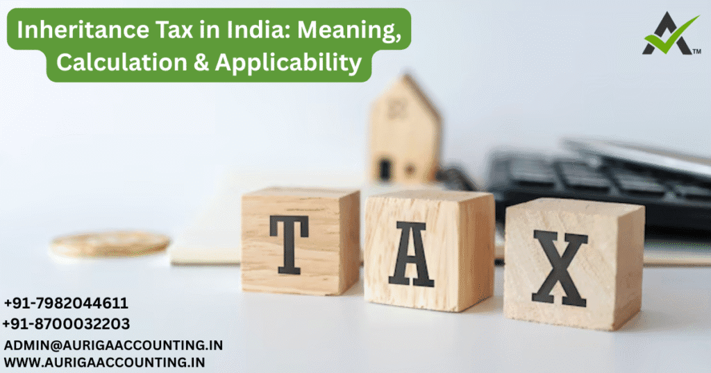 Inheritance Tax in India: Meaning, Calculation & Applicability 1 AURIGA ACCOUNTING PRIVATE LIMITED AURIGA ACCOUNTING PRIVATE LIMITED Inheritance Tax in India Meaning Calculation Applicability