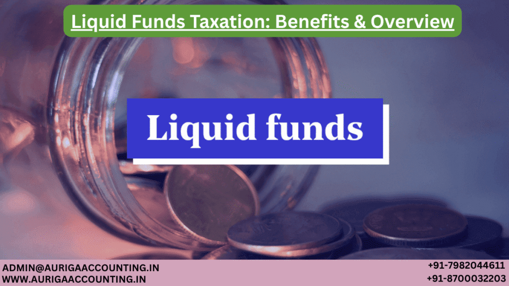 Liquid Funds Taxation: Benefits & Overview 1 AURIGA ACCOUNTING PRIVATE LIMITED AURIGA ACCOUNTING PRIVATE LIMITED Liquid Funds Taxation Benefits Overview