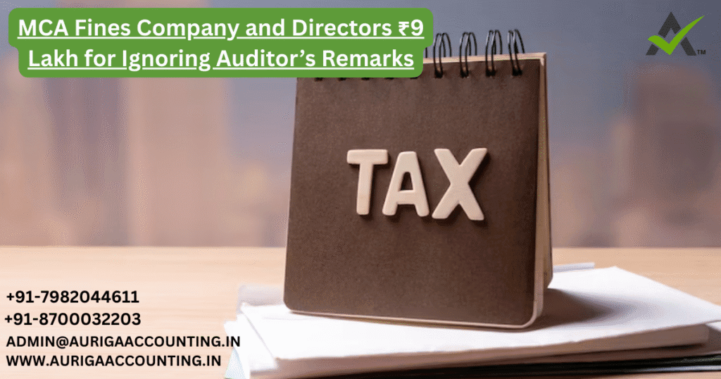 MCA Fines Company and Directors ₹9 Lakh 1 AURIGA ACCOUNTING PRIVATE LIMITED AURIGA ACCOUNTING PRIVATE LIMITED MCA Fines Company and Directors ₹9 Lakh for Ignoring Auditors Remarks