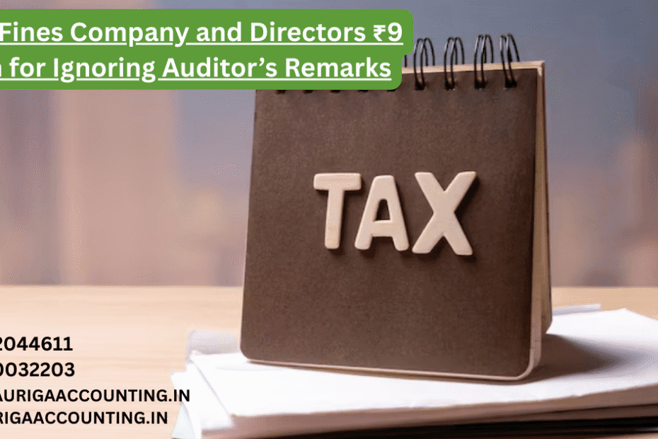 AURIGA ACCOUNTING PRIVATE LIMITED MCA Fines Company and Directors ₹9 Lakh for Ignoring Auditors Remarks