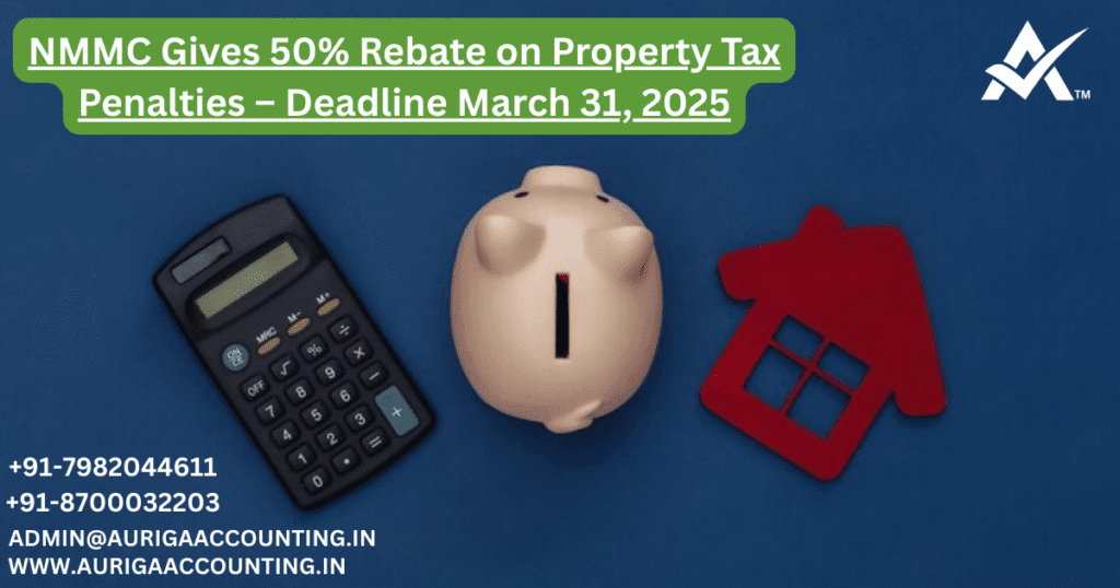 NMMC Gives 50% Rebate on Property Tax Penalties – Deadline March 31, 2025 1 AURIGA ACCOUNTING PRIVATE LIMITED AURIGA ACCOUNTING PRIVATE LIMITED NMMC Gives 50 Rebate on Property Tax Penalties – Deadline March 31 2025