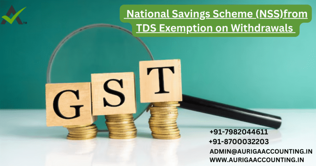 National Savings Scheme (NSS) 1 AURIGA ACCOUNTING PRIVATE LIMITED AURIGA ACCOUNTING PRIVATE LIMITED National Savings Scheme NSSfrom TDS Exemption on Withdrawals